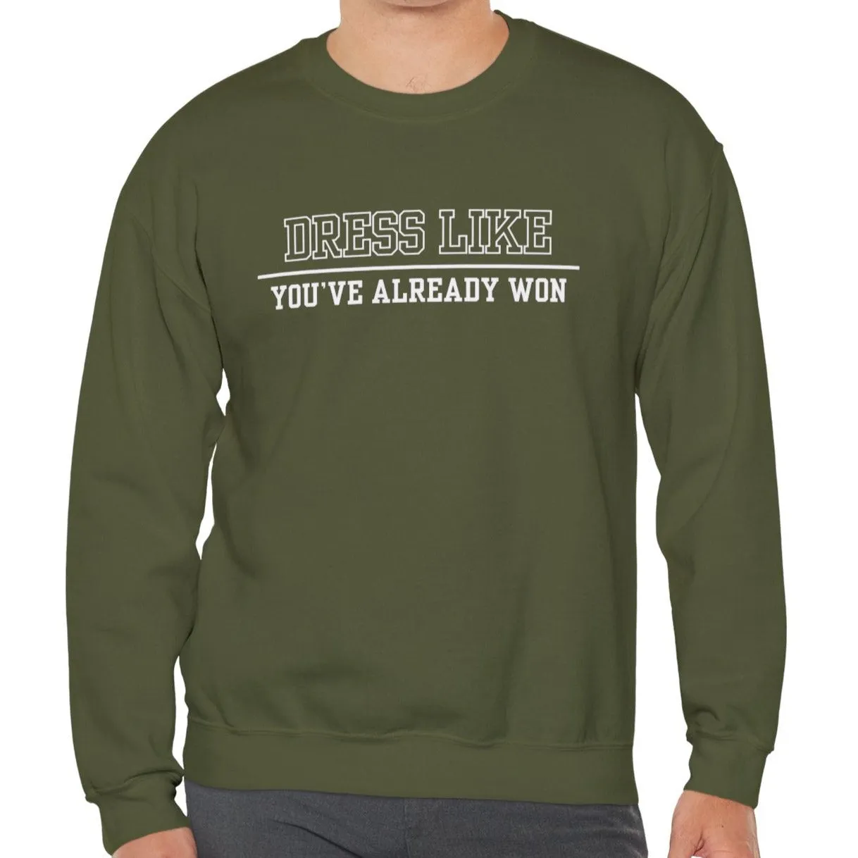 Dress Like You've Already Won Men's Empowerment Sweatshirt: Confident Style for Success