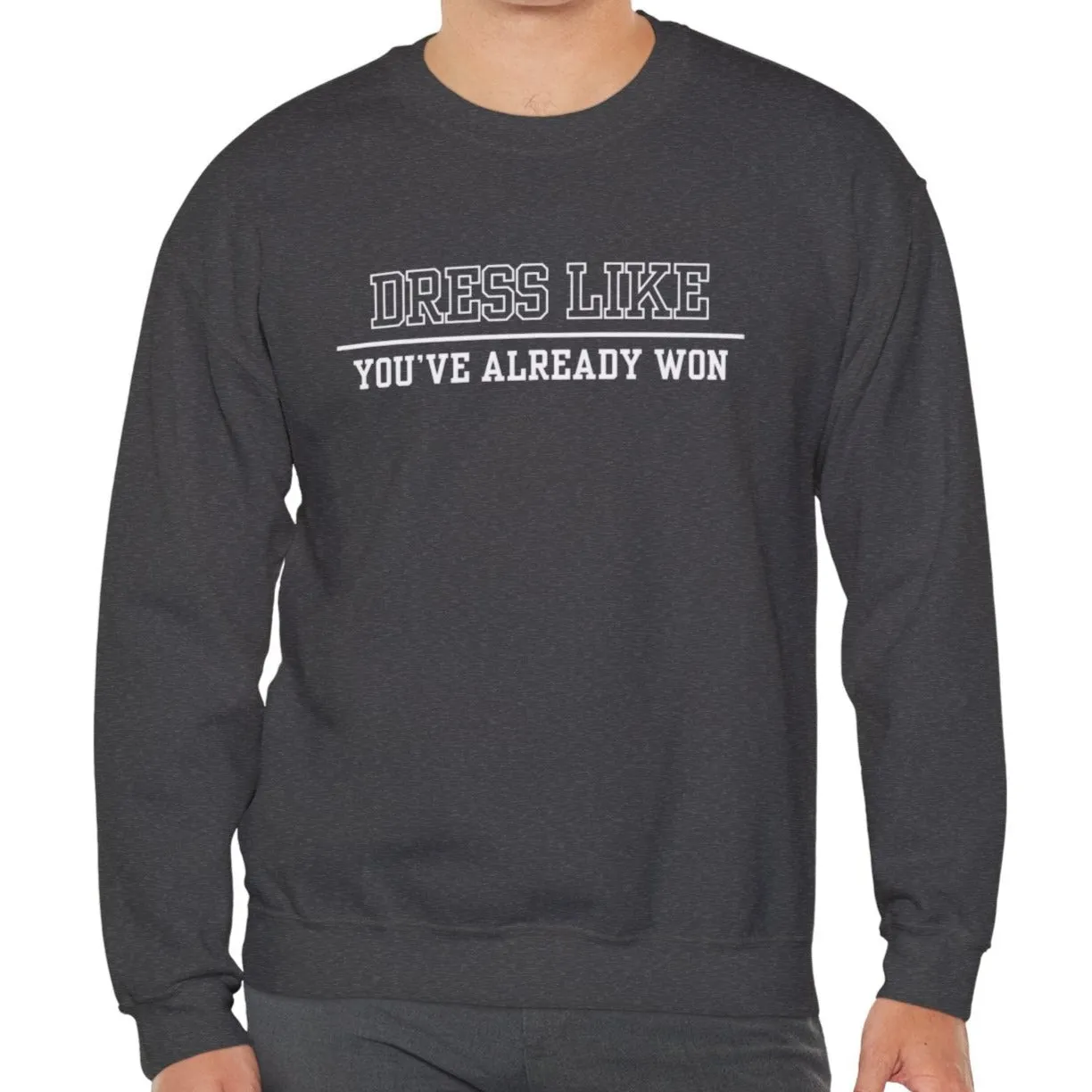 Dress Like You've Already Won Men's Empowerment Sweatshirt: Confident Style for Success
