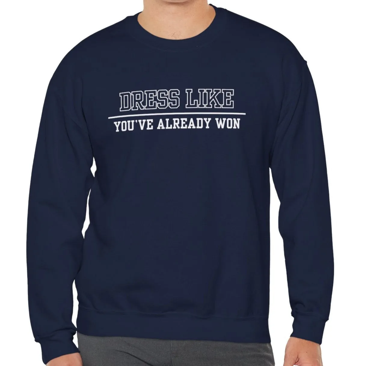 Dress Like You've Already Won Men's Empowerment Sweatshirt: Confident Style for Success