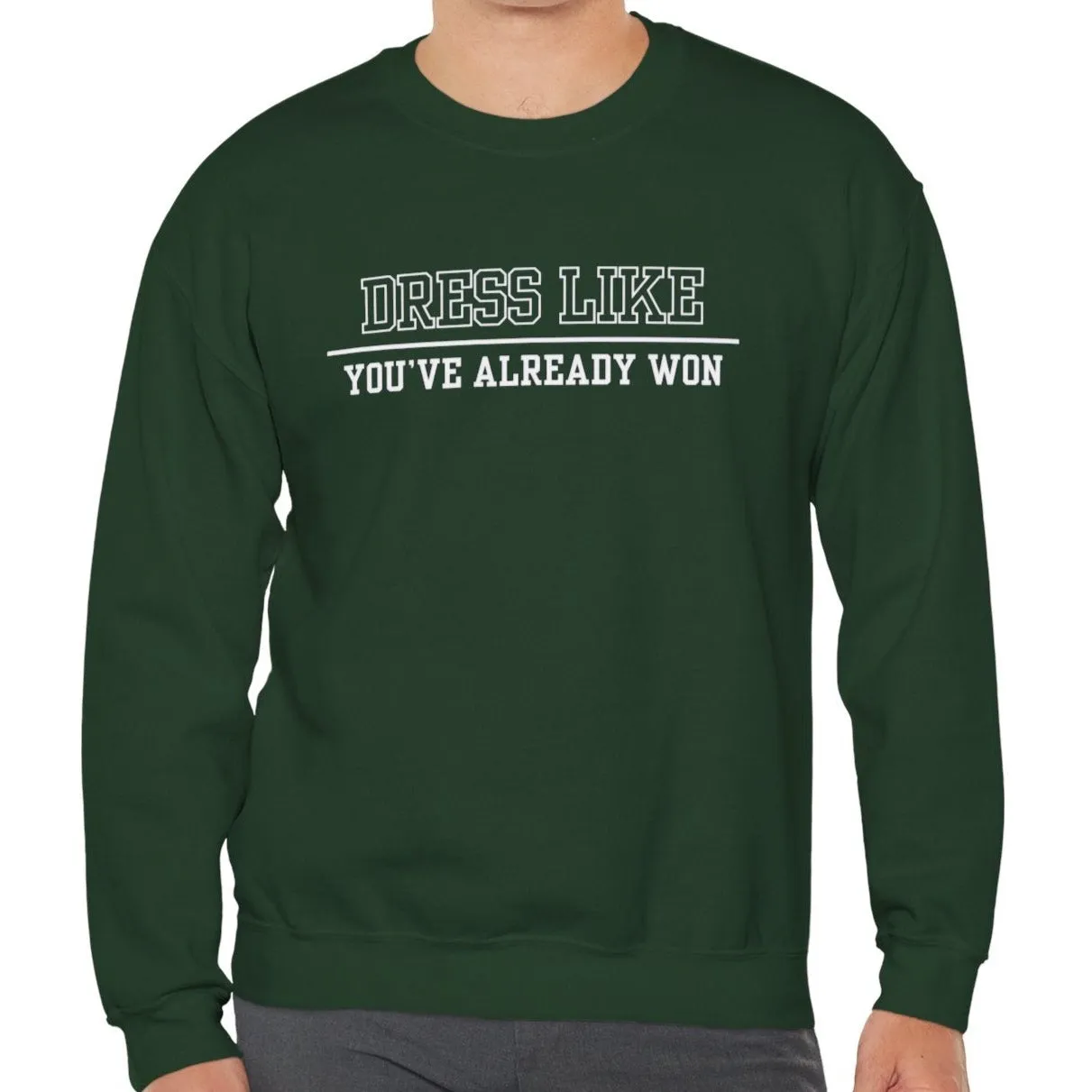 Dress Like You've Already Won Men's Empowerment Sweatshirt: Confident Style for Success