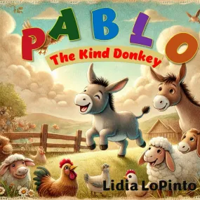 Pablo the Kind Donkey: A Tale of How Kindness Can Win Friends